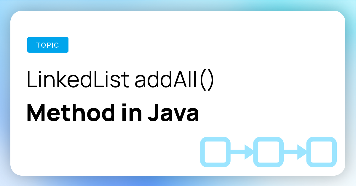 Learn how to use LinkedList addAll() method in Java Program
