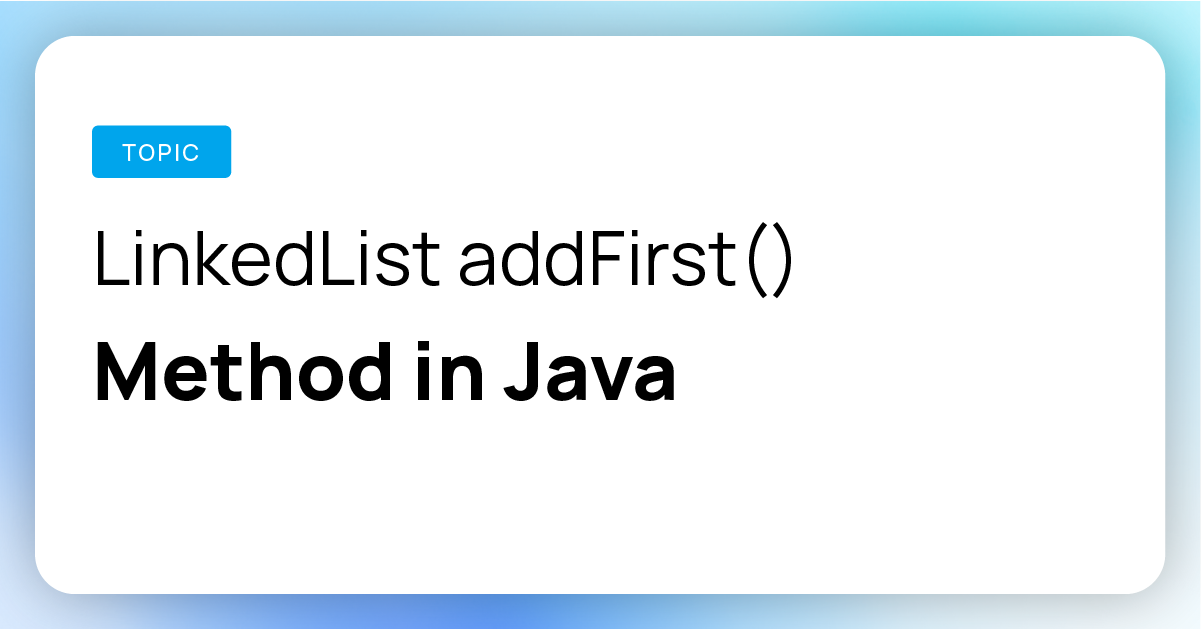LinkedList addFirst() Method in Java