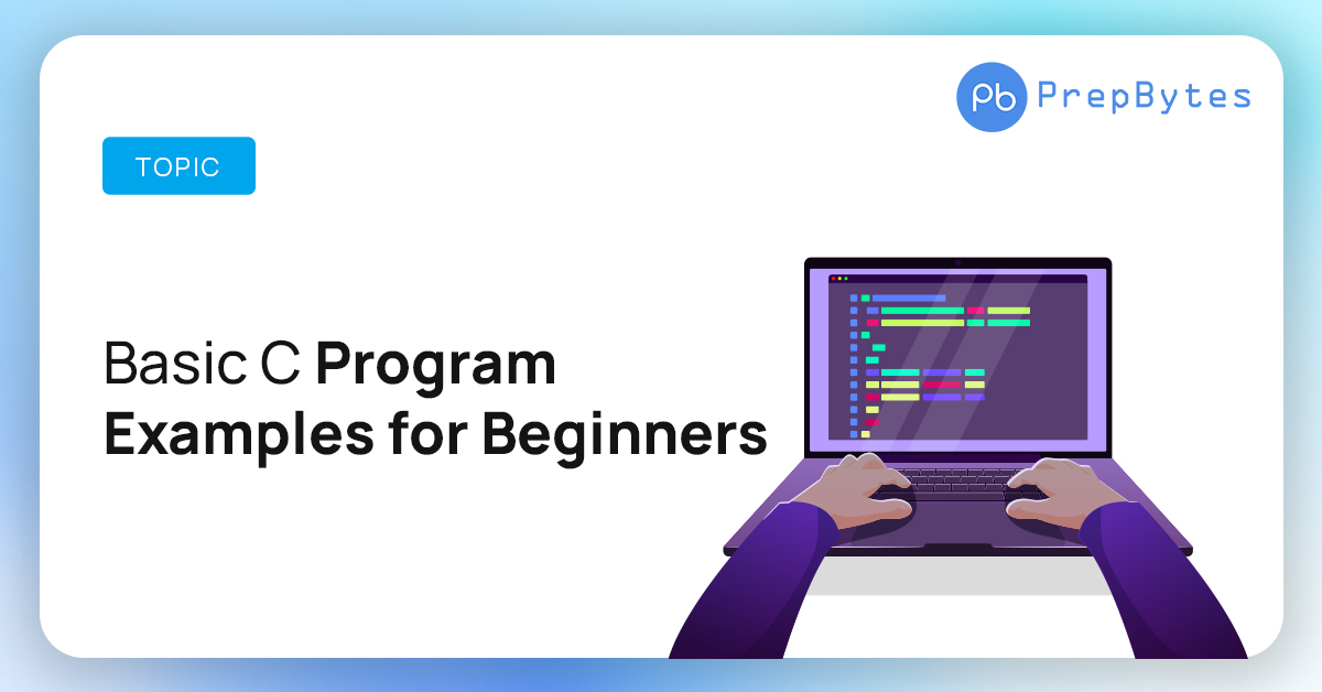 20 Simple C Programs for Beginners - PrepBytes