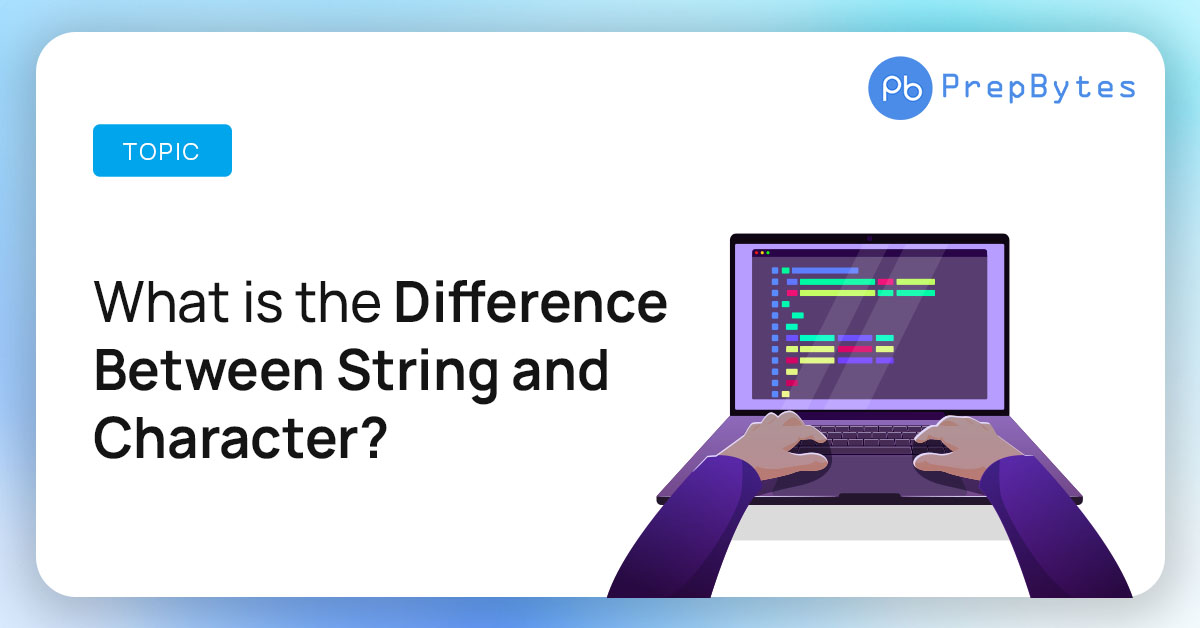 What is the Difference Between String and Character