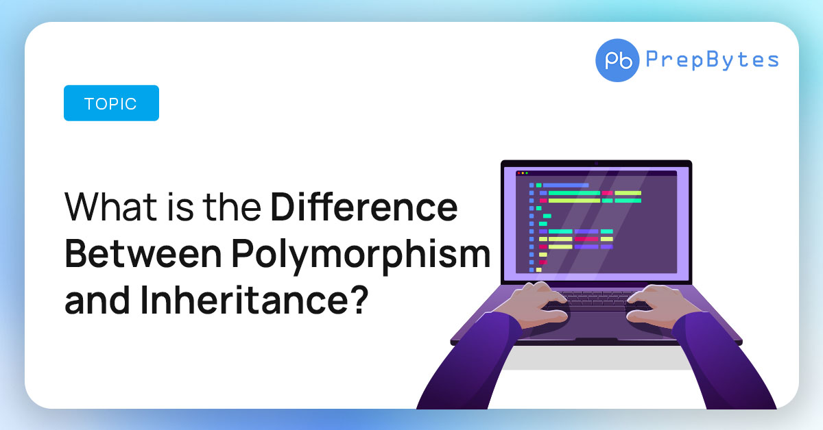 What is the Difference Between Polymorphism and Inheritance?