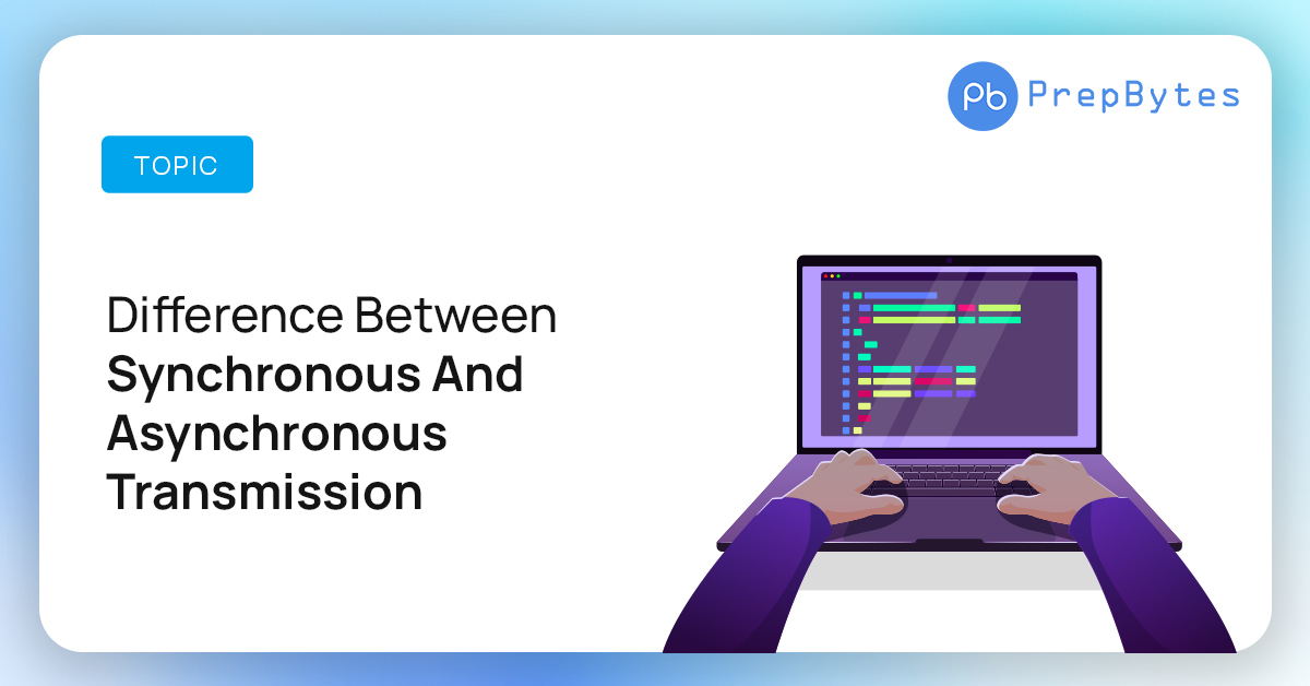 Difference Between Synchronous And Asynchronous Transmission